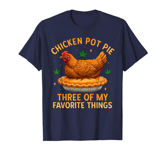 Chicken Pot Pie Three of My Favorite Things Funny T-Shirt
