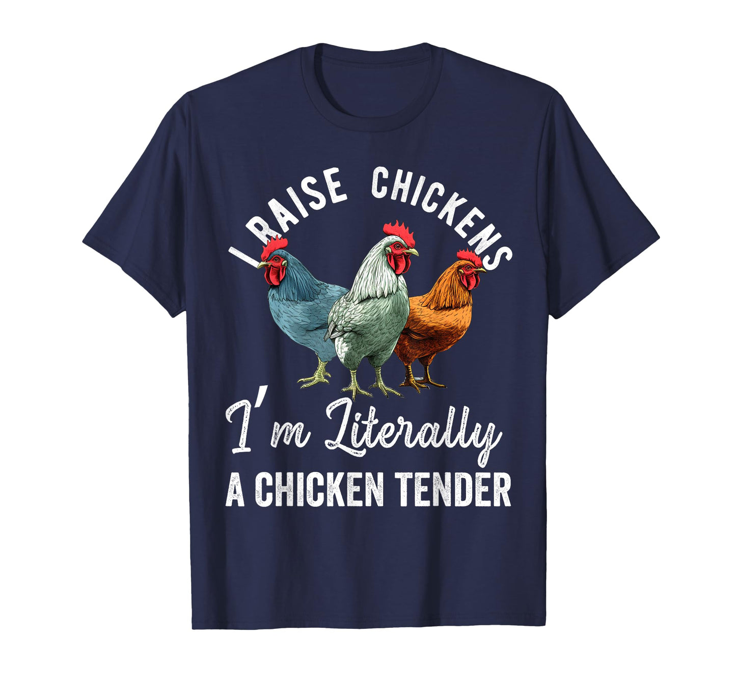 I Raise Chickens I'm Literally a Chicken Tender Funny T-Shirt