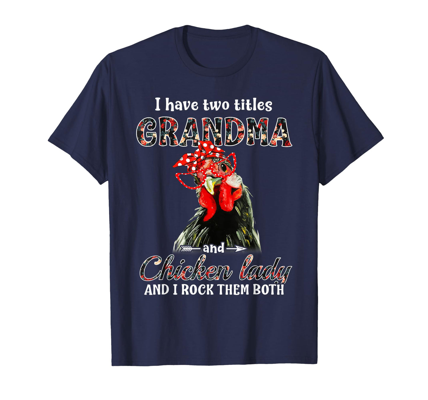 I have two titles grandma and chicken lady I rock them both T-Shirt