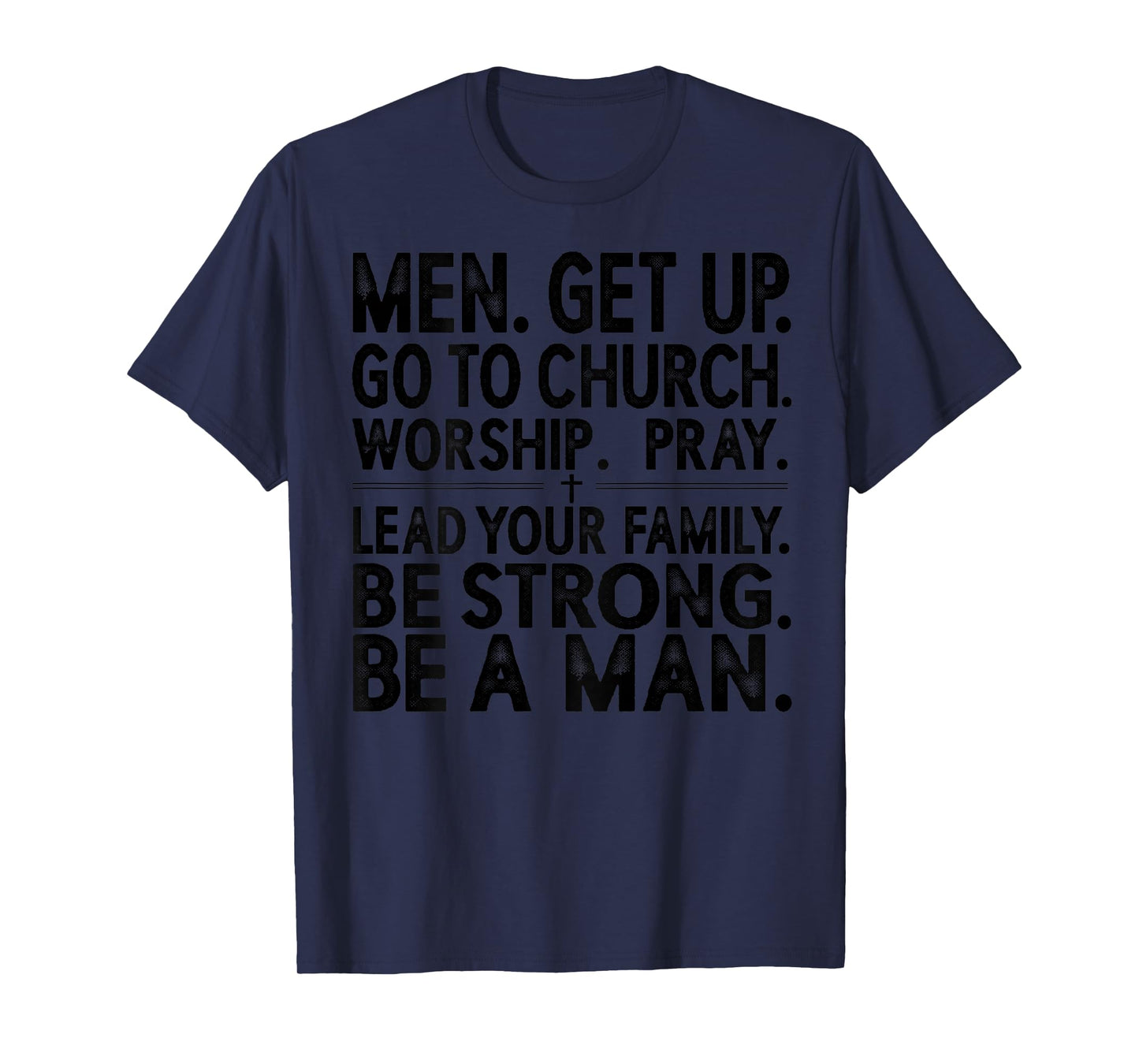 Men Get Up Go to Church Worship Pray Lead Your Family Be T-Shirt