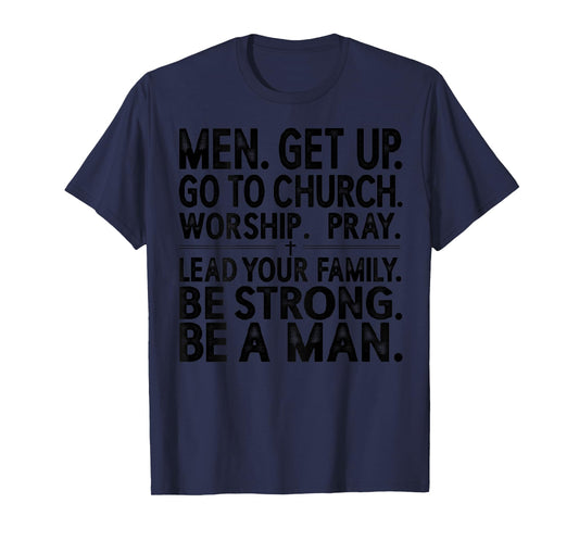 Men Get Up Go to Church Worship Pray Lead Your Family Be T-Shirt