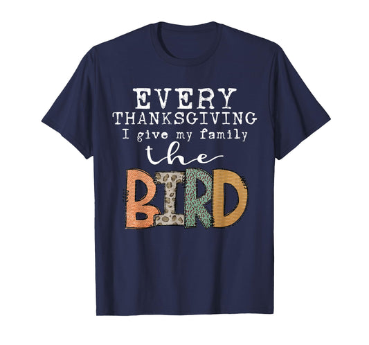 Every Thanksgiving I Give My Family The Bird Adult T-Shirt