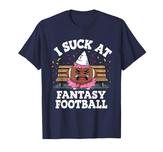 I Suck at Fantasy Football, Funny League Loser Gag Friend T-Shirt