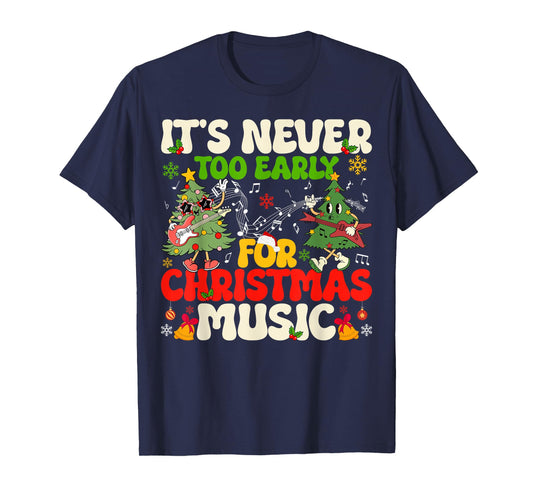 It's Never Too Early For Christmas Tree Music Celebrate Xmas T-Shirt