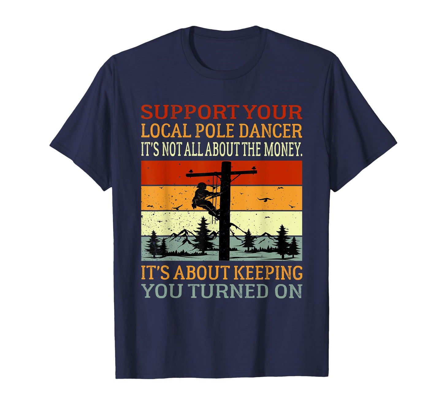 Support Your Local Pole Dancer Utility Electric Lineman T-Shirt