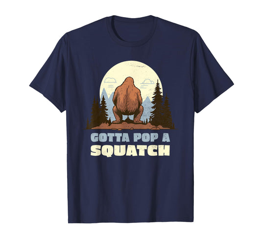 Funny Bigfoot Gotta Pop A Squatch Sasquatch Poop Joke Pun T-Shirt