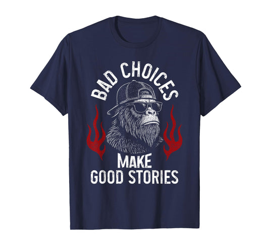 Sasquatch Bad Choices Make Good Stories Funny Sarcastic T-Shirt