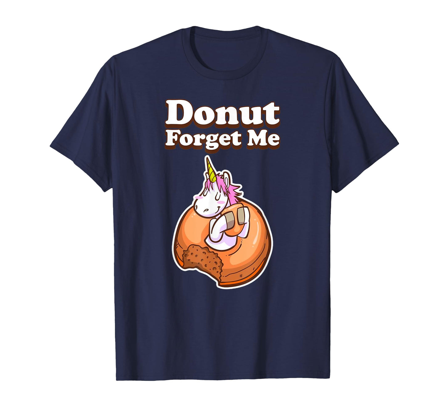Donut Forget Me Funny Humor Unicorn Donut Sweet Fun Holiday T-Shirt