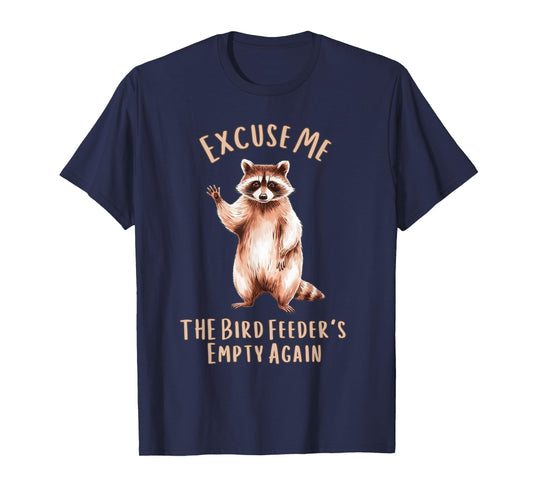Funny Raccoon Excuse Me, Bird Feeder's Empty Again T-Shirt