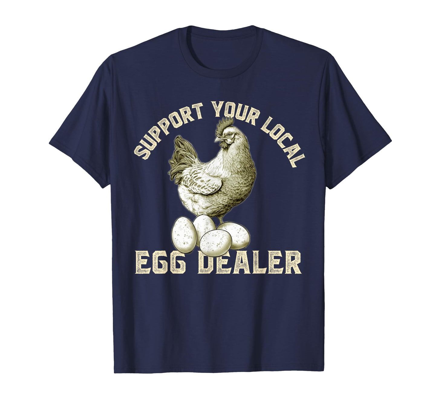 Support Your Local Egg Dealers Chicken Egg Lover T-Shirt