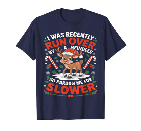 Merry Christmas Xmas I Was Recently Run Over By A Reindeer T-Shirt