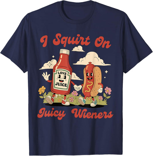I Squirt On Juicy Wieners, Funny Juicy Wieners Meme Hot dog T-Shirt