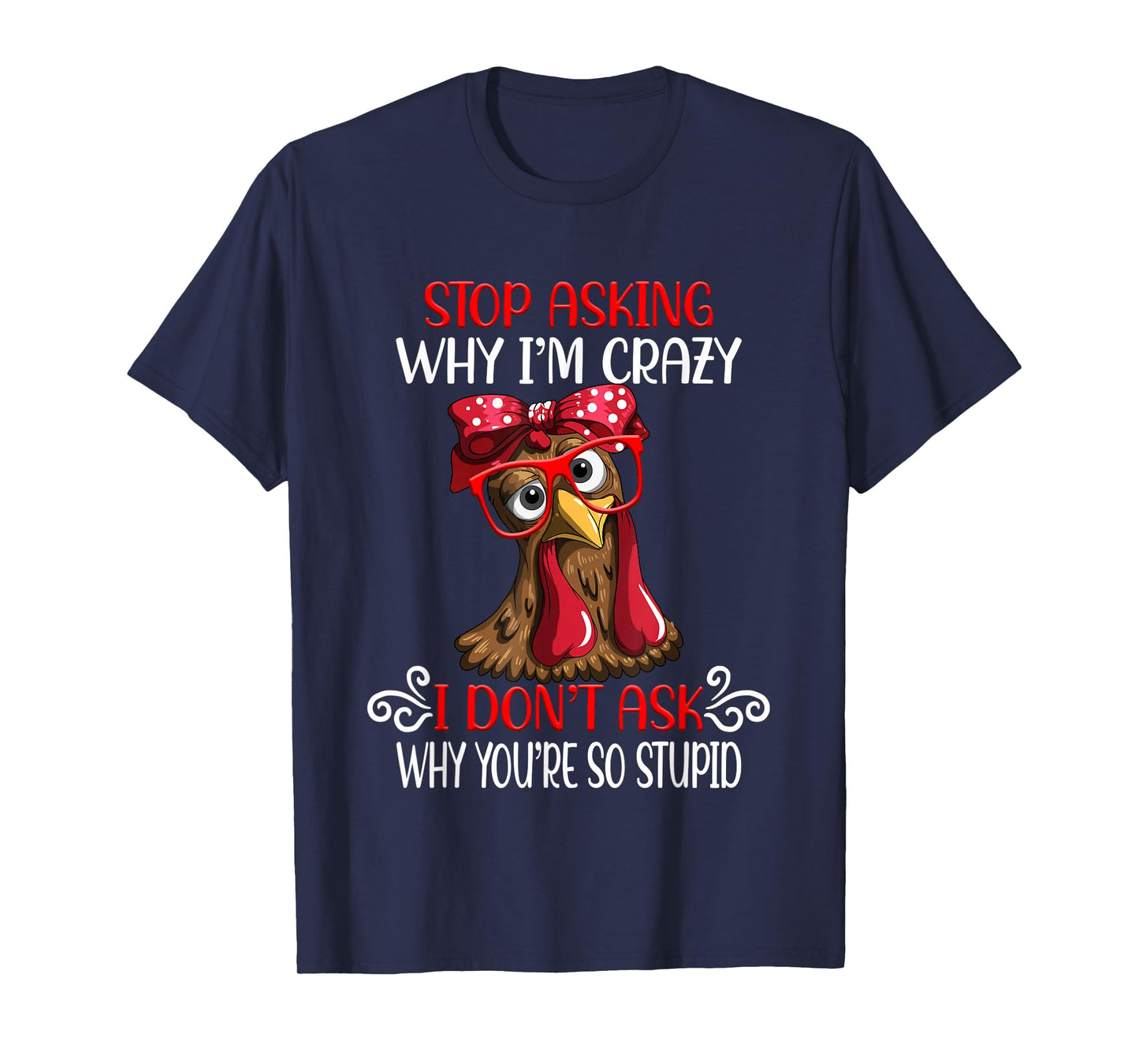 Funny Chicken Stop Asking Why I Crazy Chickens T-Shirt