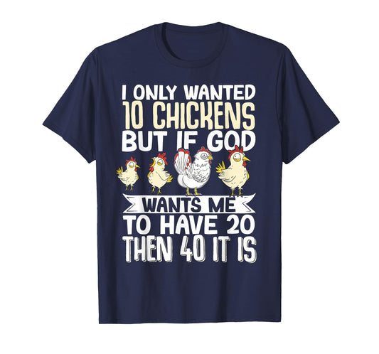 I Only Wanted 10 Chickens But If God Wants Me To Have 20 T-Shirt
