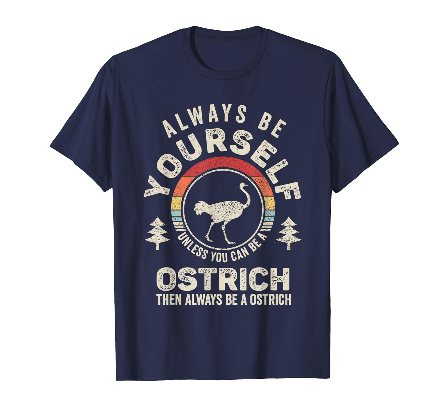 Retro Always Be Yourself Unless You Can Be A Ostrich Bird T-Shirt