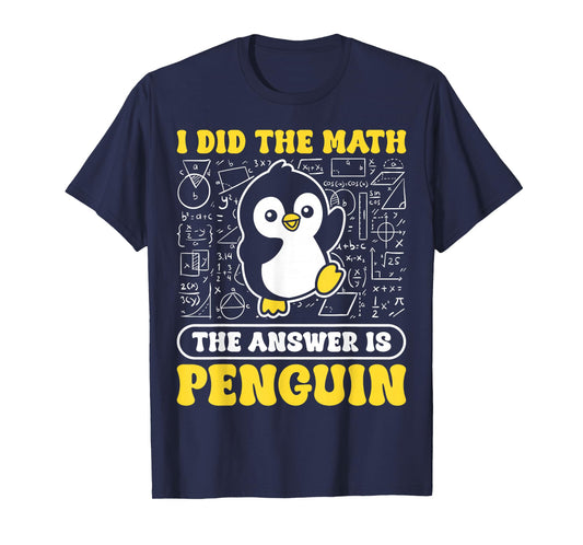 I Did The Math The Answer is Penguin Men Women Kids T-Shirt