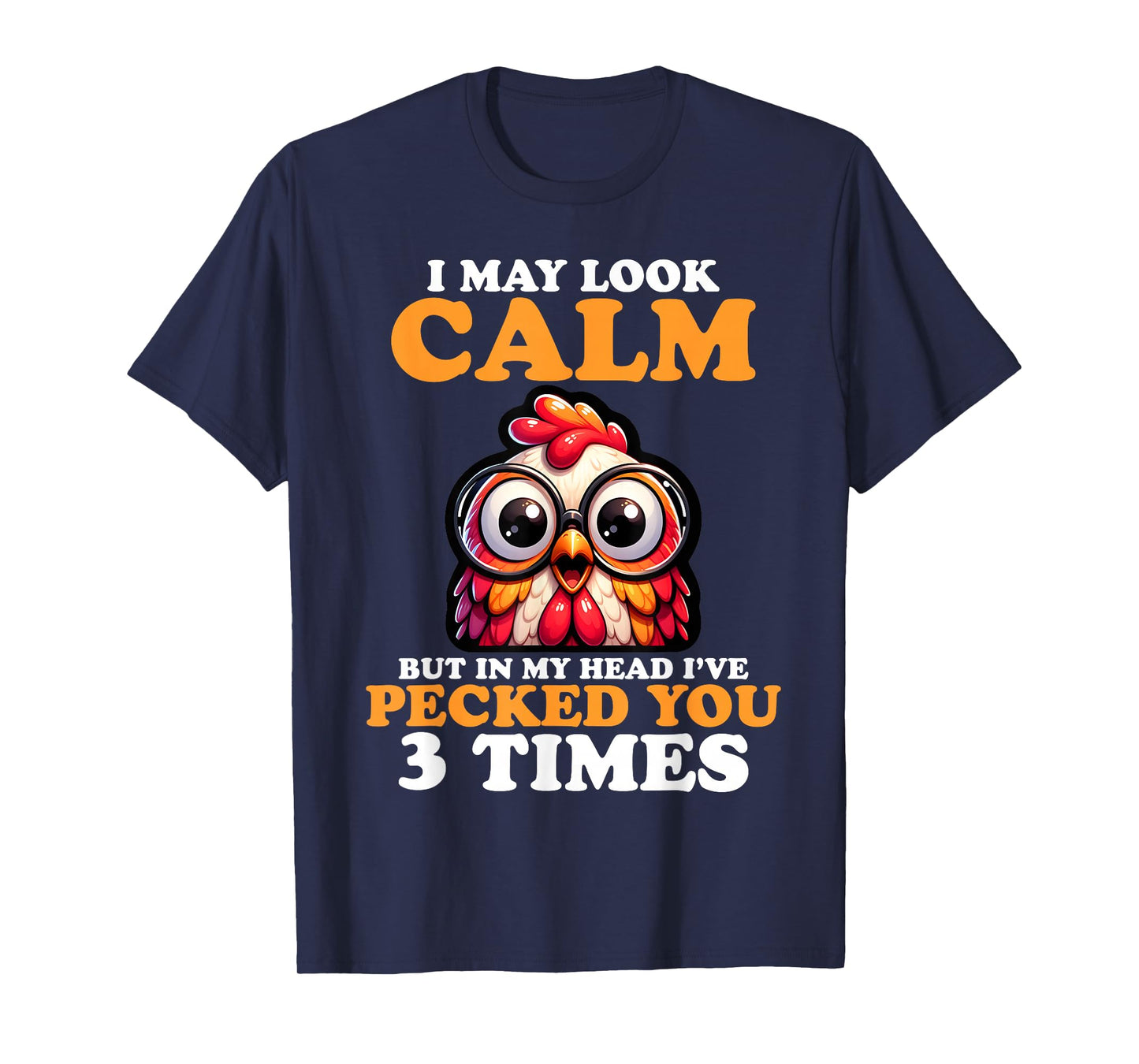 I May Look Calm But In My Head I Pecked You 3 Times Novelty T-Shirt
