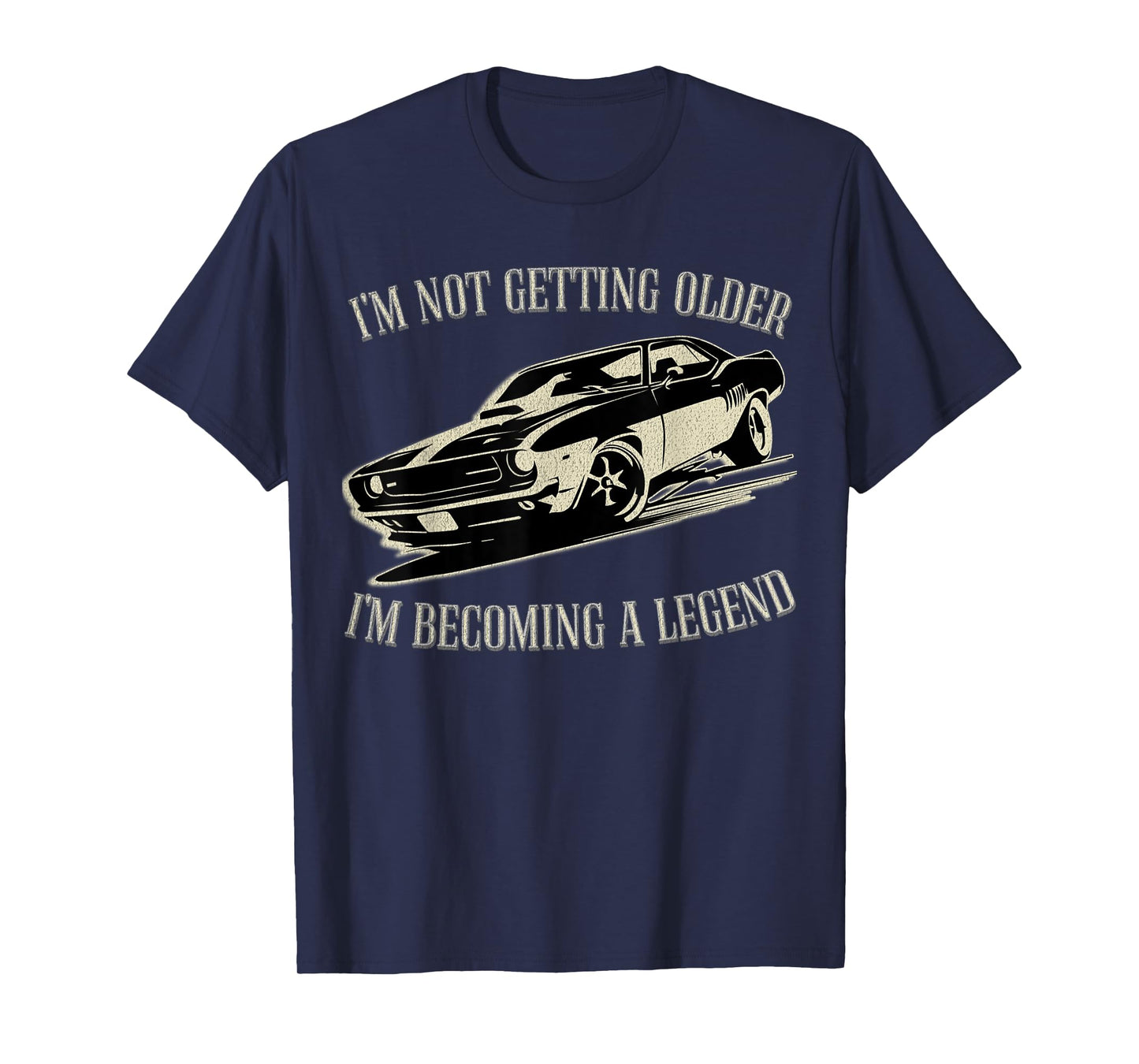 I'm Not Getting Older I'm Becoming a Legend Car Men Women T-Shirt