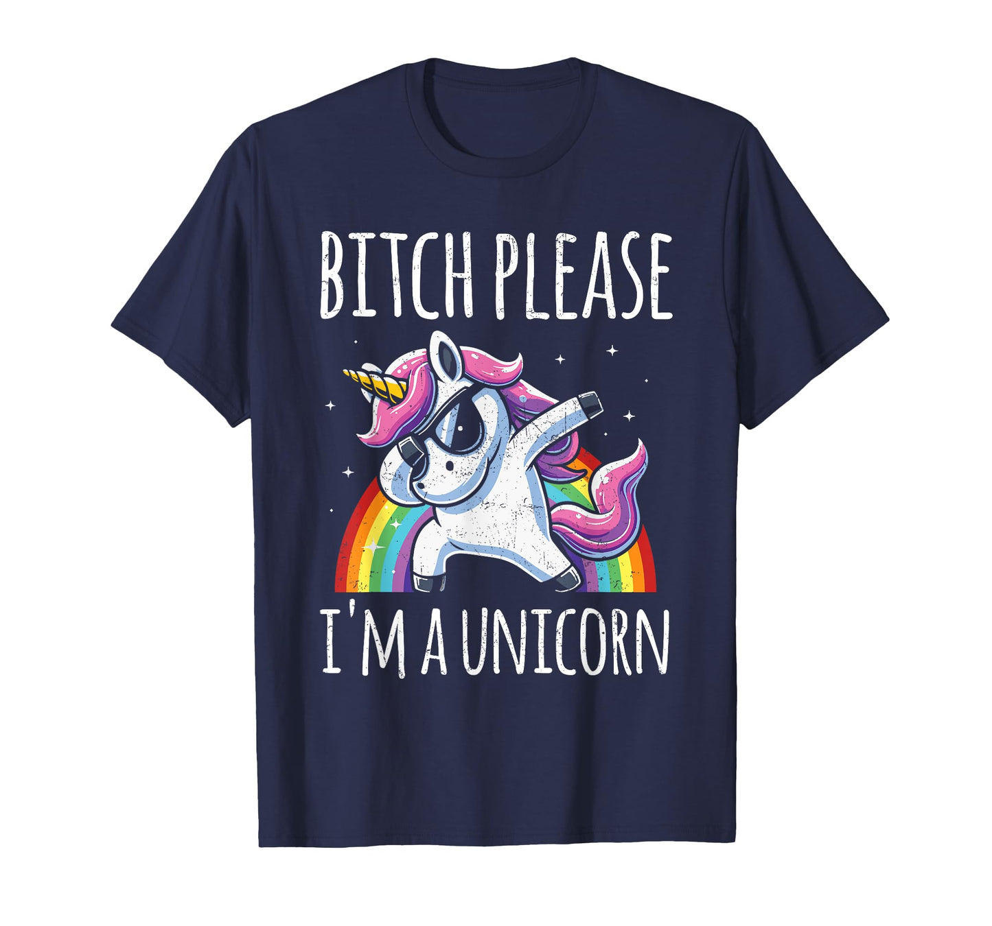 Bitch Please I'm A Unicorn Funny Sarcastic Humor Distressed T-Shirt