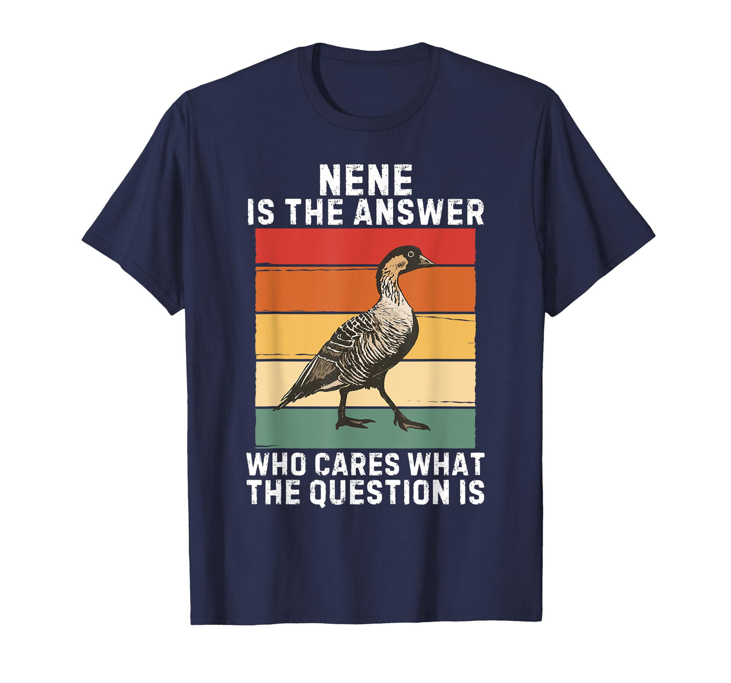 Retro Nene Bird Is The Answer Who Cares What The Question Is T-Shirt