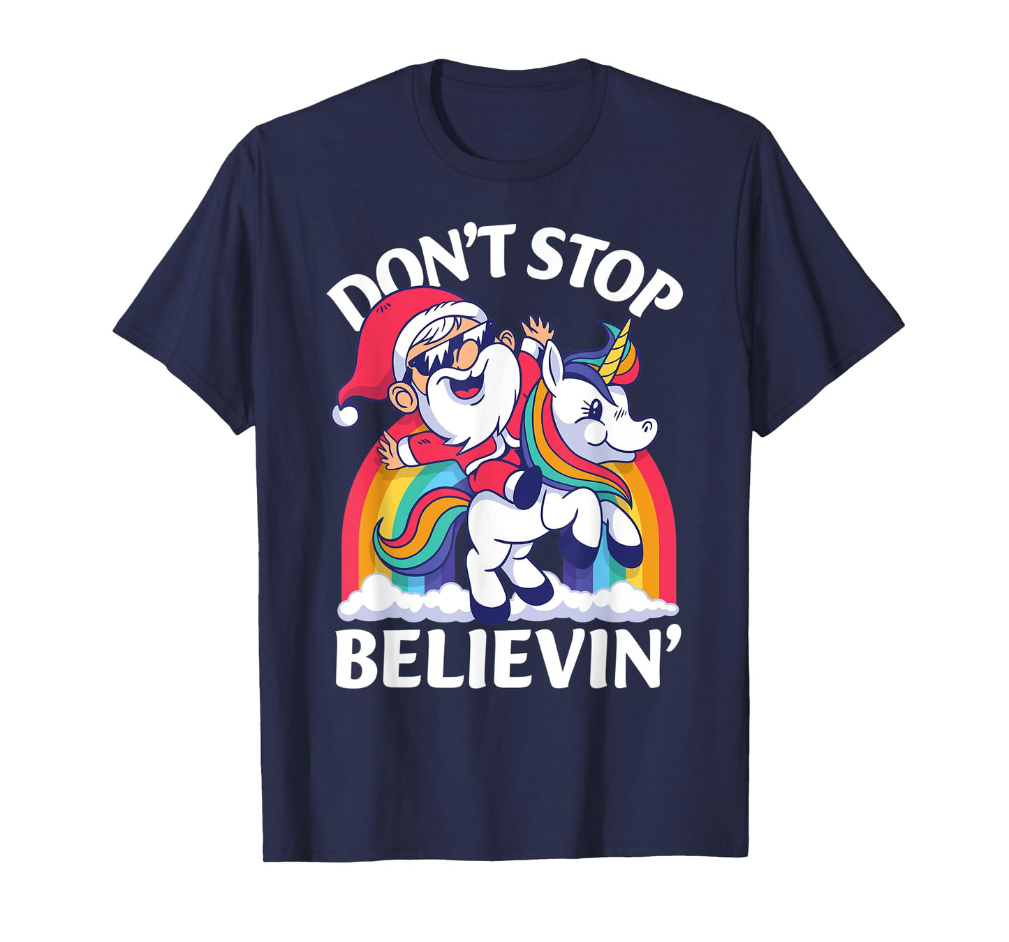 Don't Stop Believin Santa Riding Unicorn Christmas Rainbow T-Shirt