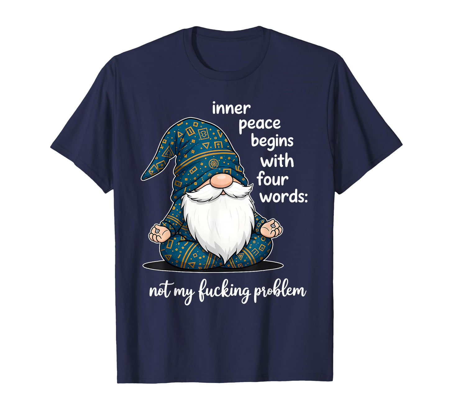 Inner Peace Begins with Four Words Not My Fucking Problem T-Shirt