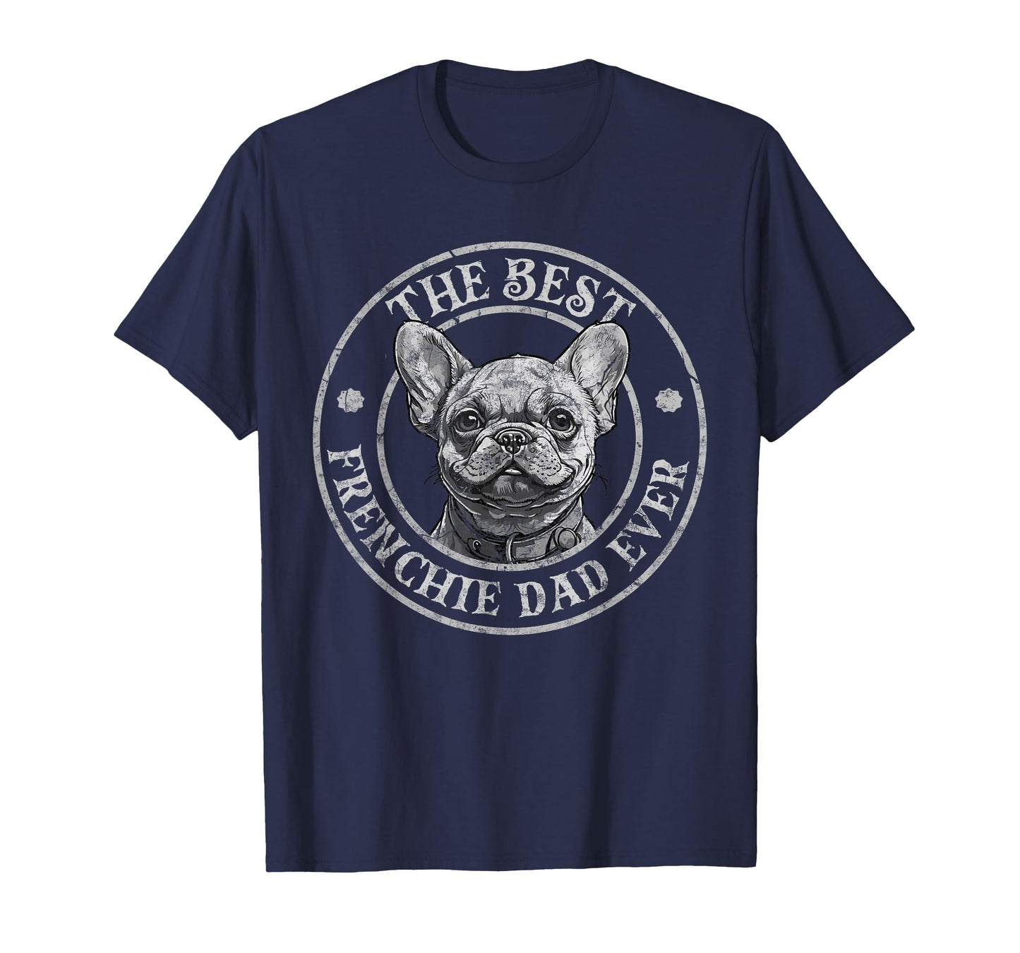 Best Frenchie Dad Ever French Bulldog Owner Lovers Vintage T-Shirt