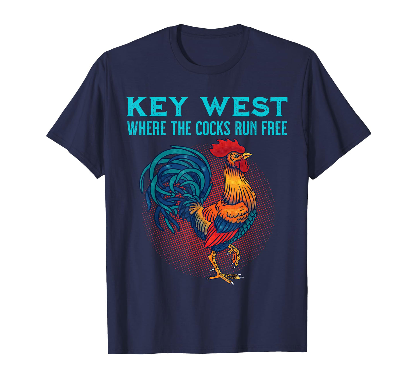 Key West Florida Where The Cocks Run Free T-Shirt