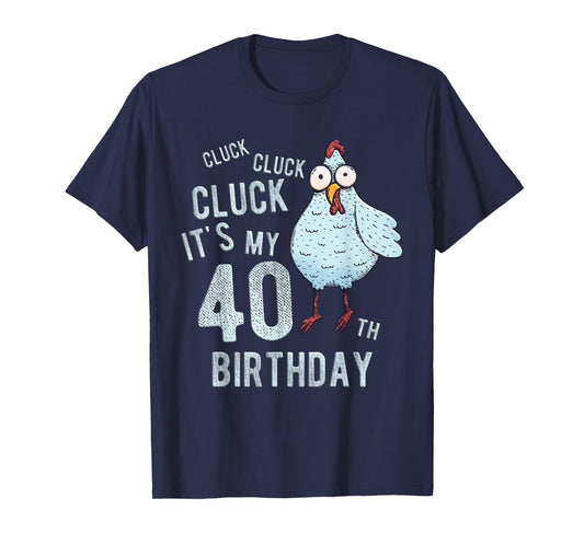 Funny Cluck Its My 40th Birthday Farm Chicken Birthday Party T-Shirt