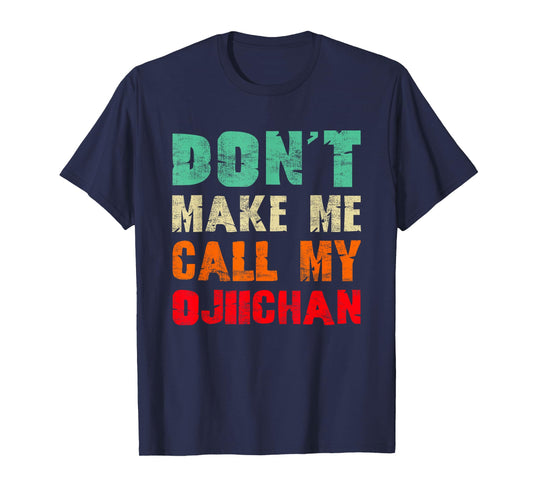 Don't Make Me Call My Ojiichan Grandpa Funny Grandchild T-Shirt