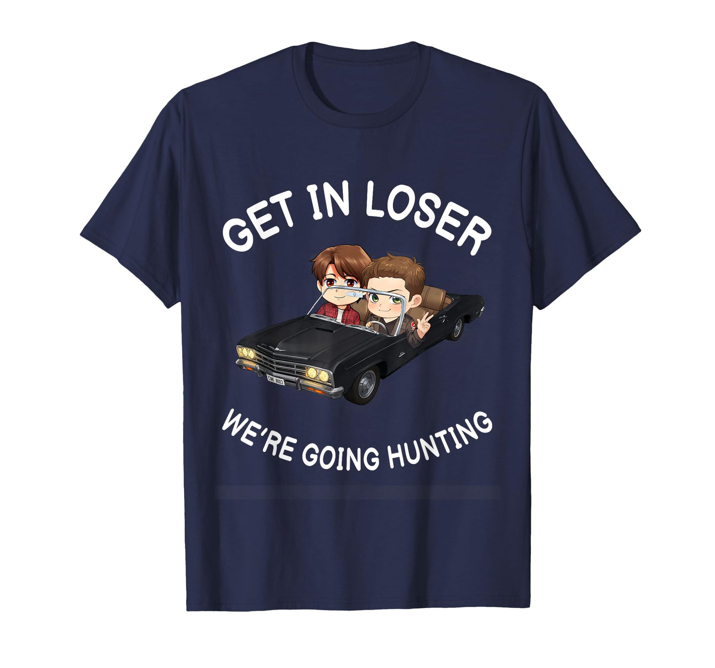 Get In Loser Were Going Hunting SPN T-Shirt