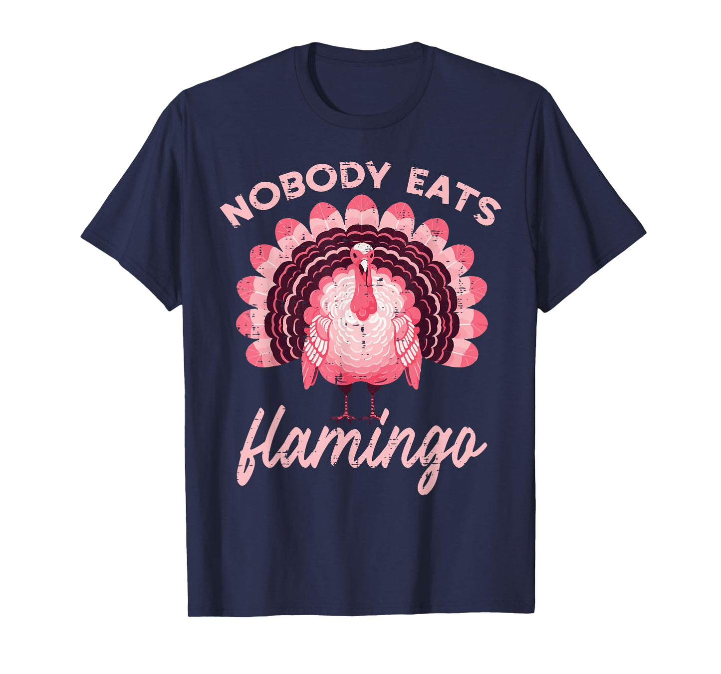 Thanksgiving Nobody Eats Flamingo Funny Turkey Women Men Kid T-Shirt
