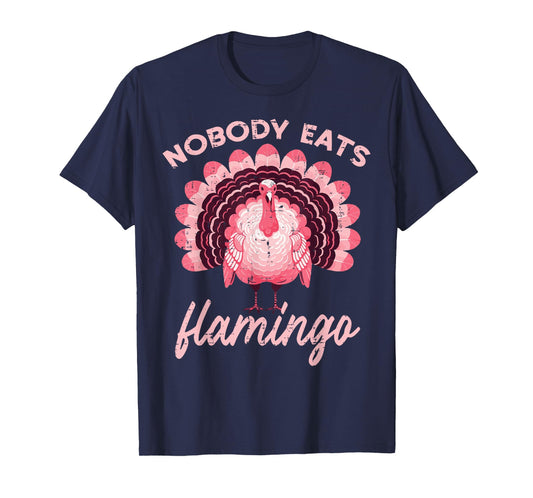 Thanksgiving Nobody Eats Flamingo Funny Turkey Women Men Kid T-Shirt