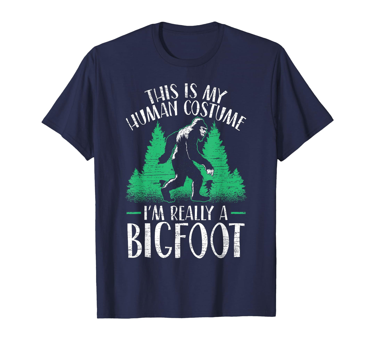 This Is My Human Costume I'm Really A Bigfoot Yeti Sasquatch T-Shirt