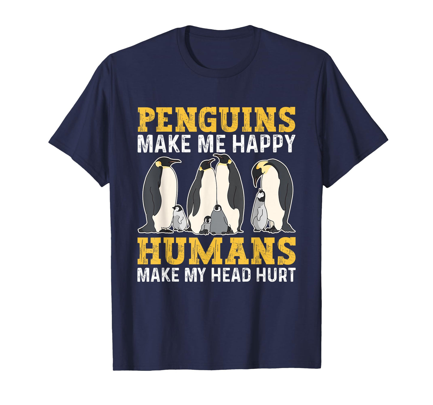 Funny Penguins Make Me Happy Humans Make My Head Hurt T-Shirt