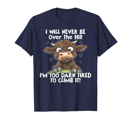 Cow I Will Never Be Over The Hill I'm Too Darn Tired To Clim T-Shirt