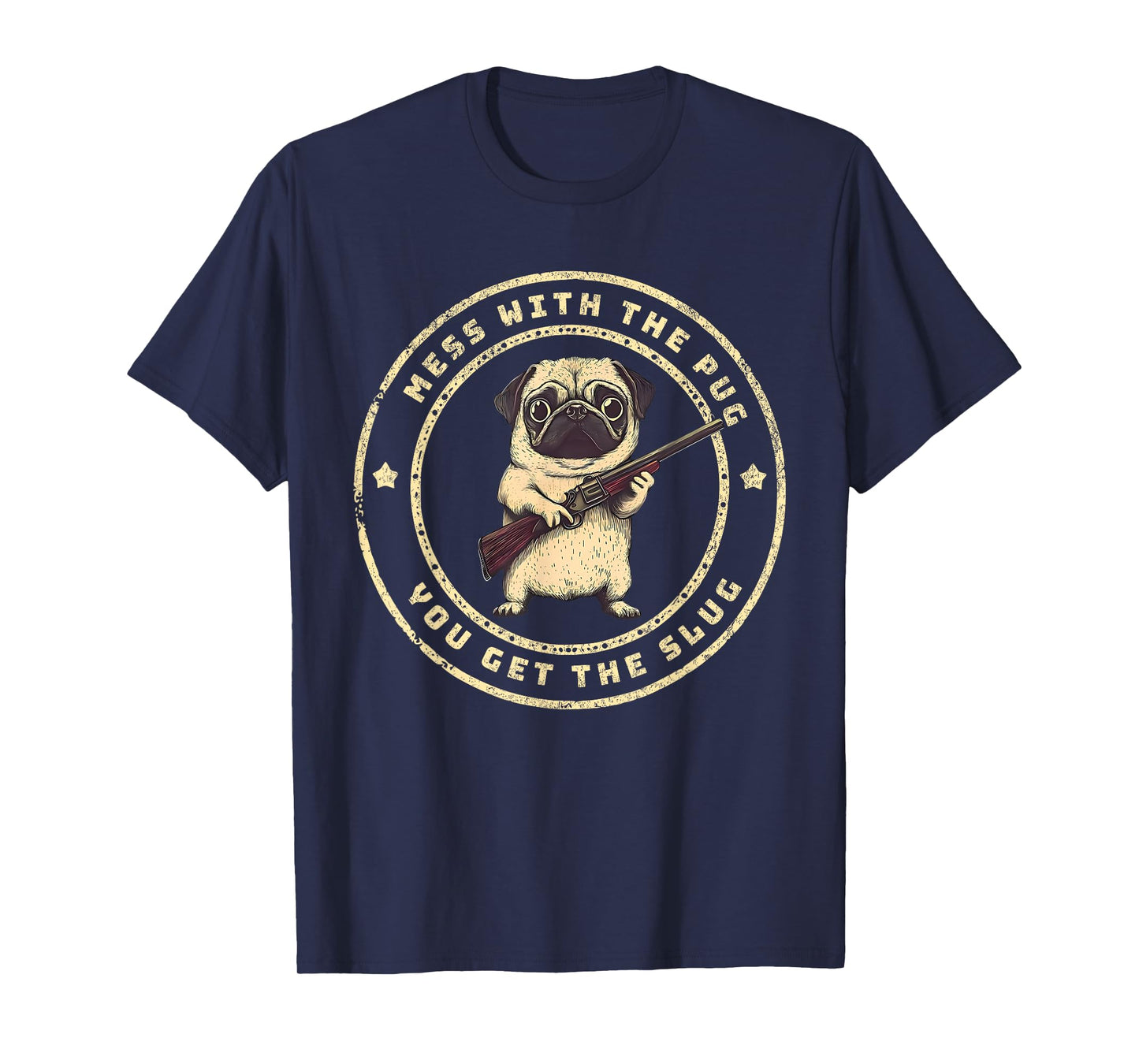 Funny Pug with Gun - Mess with The Pug You Get The Slug T-Shirt