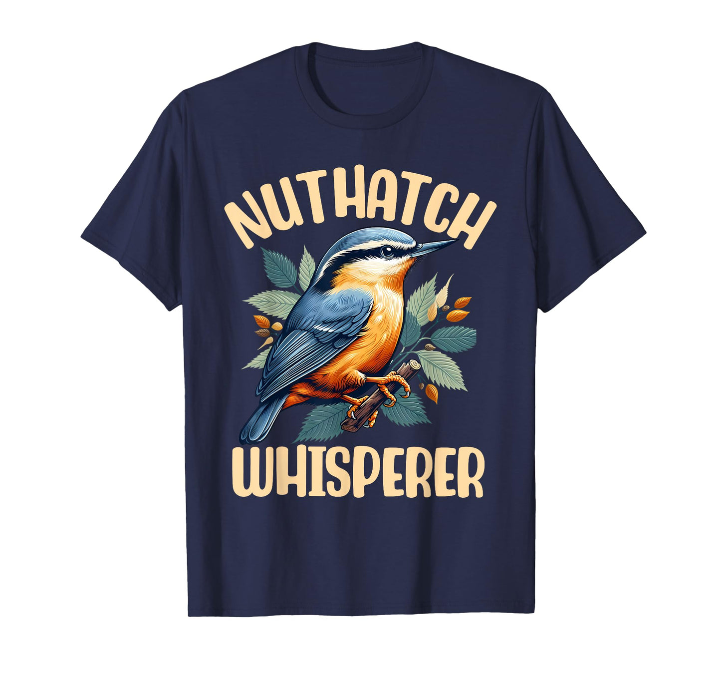 Nuthatch Whisperer Passerine Bird Nature Wildlife Songbird T-Shirt