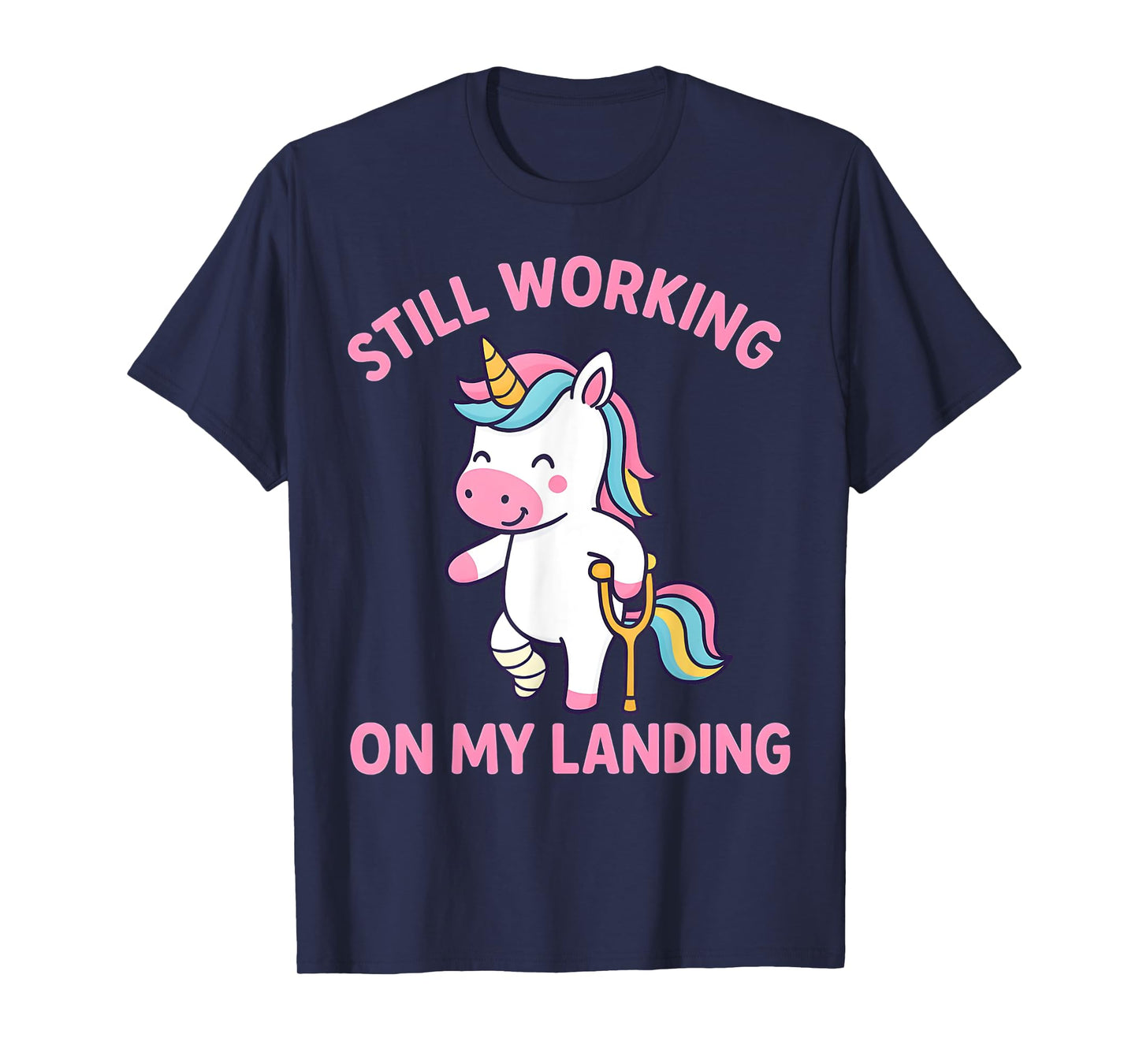 Still Working On My Landing Injury Broken Leg Cute Unicorn T-Shirt