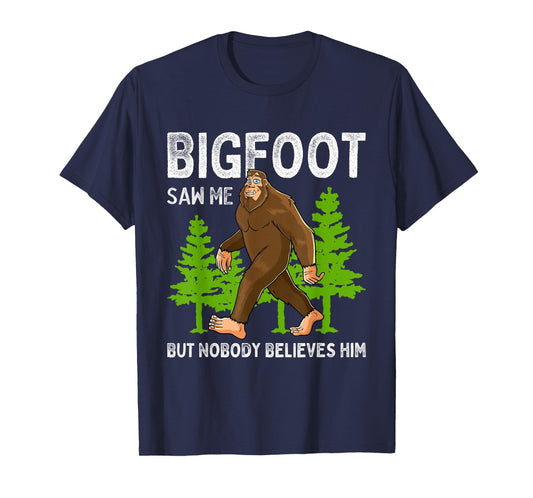 Bigfoot Saw Me But Nobody Believes Him Men Women Kids T-Shirt