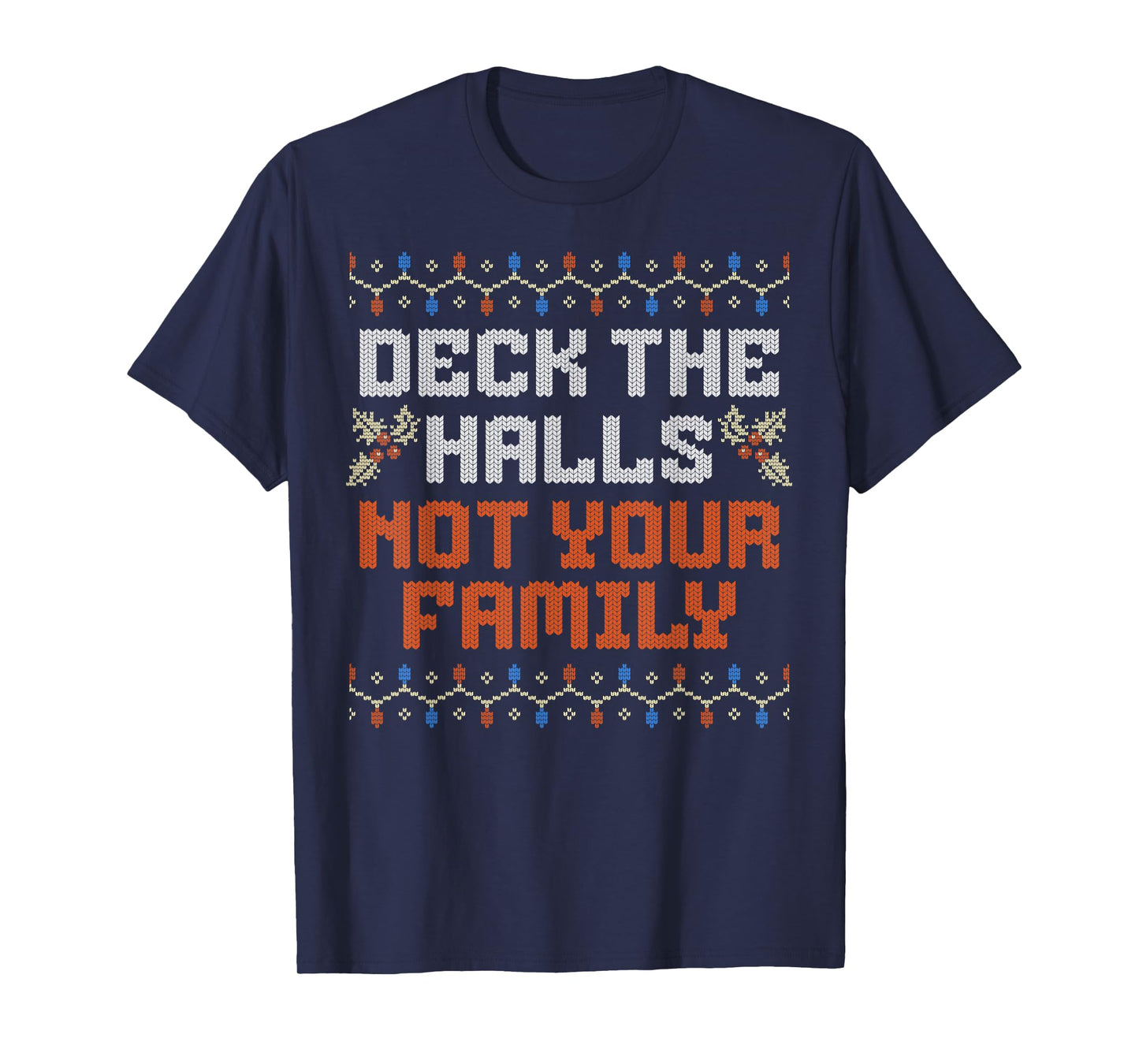 Deck The Halls Not Your Family Funny Ugly Family Christmas T-Shirt