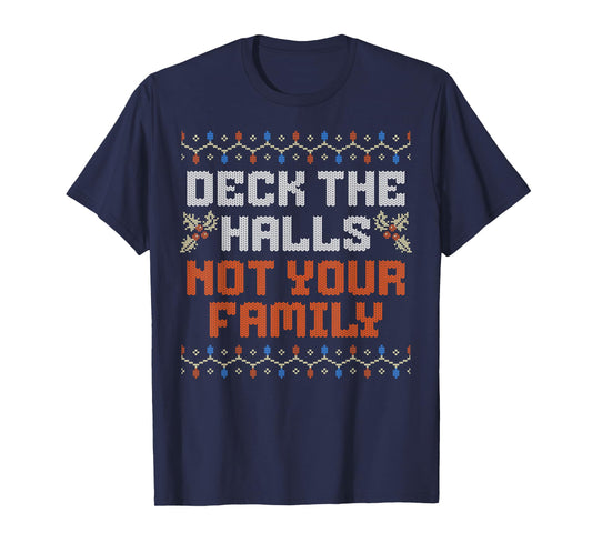 Deck The Halls Not Your Family Funny Ugly Family Christmas T-Shirt