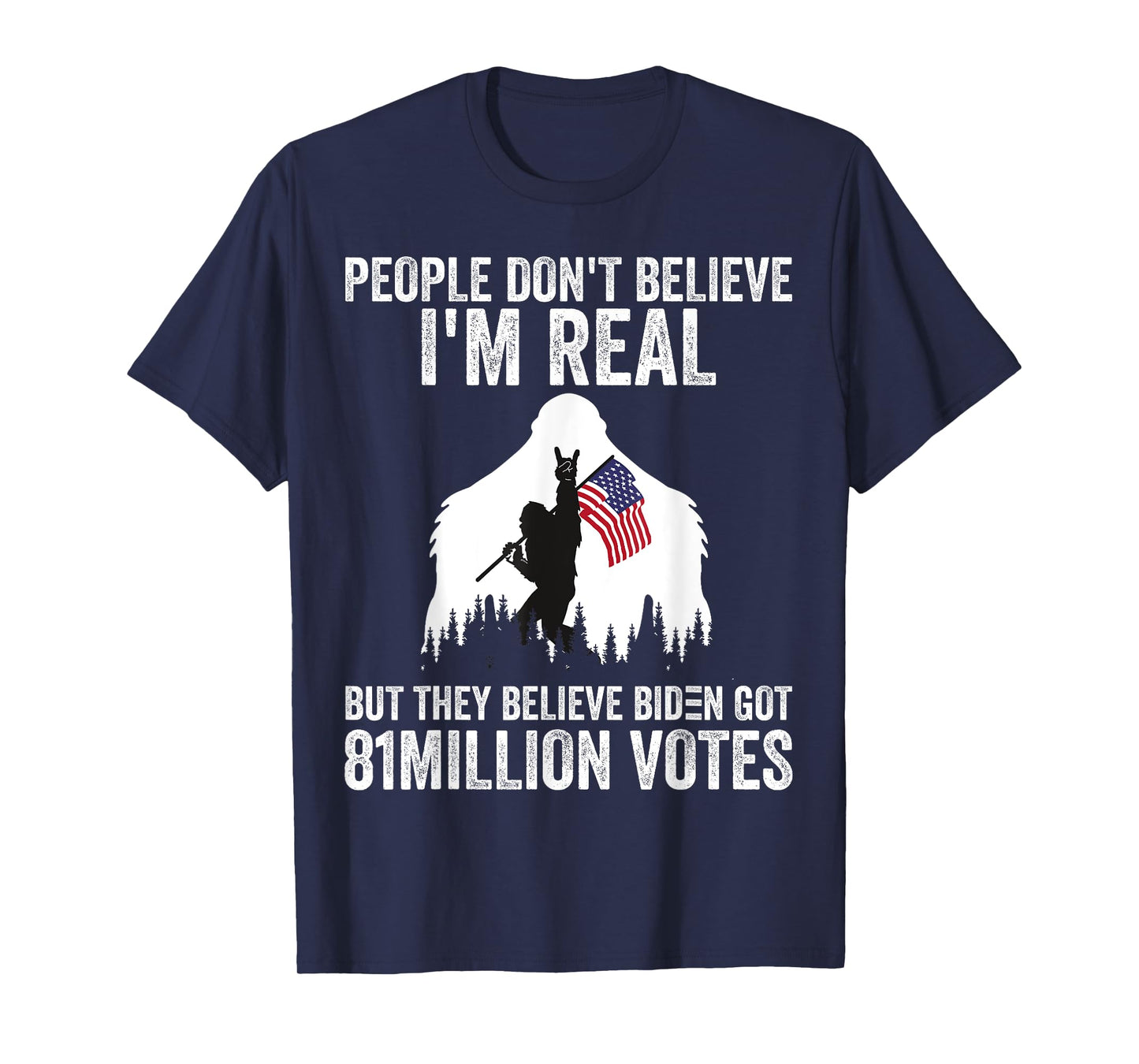 Bigfoot People Don't Believe I'm Real But They Believe Biden T-Shirt