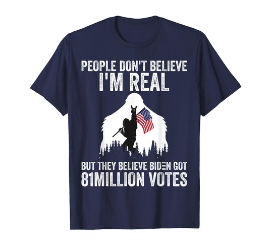 Bigfoot People Don't Believe I'm Real But They Believe Biden T-Shirt
