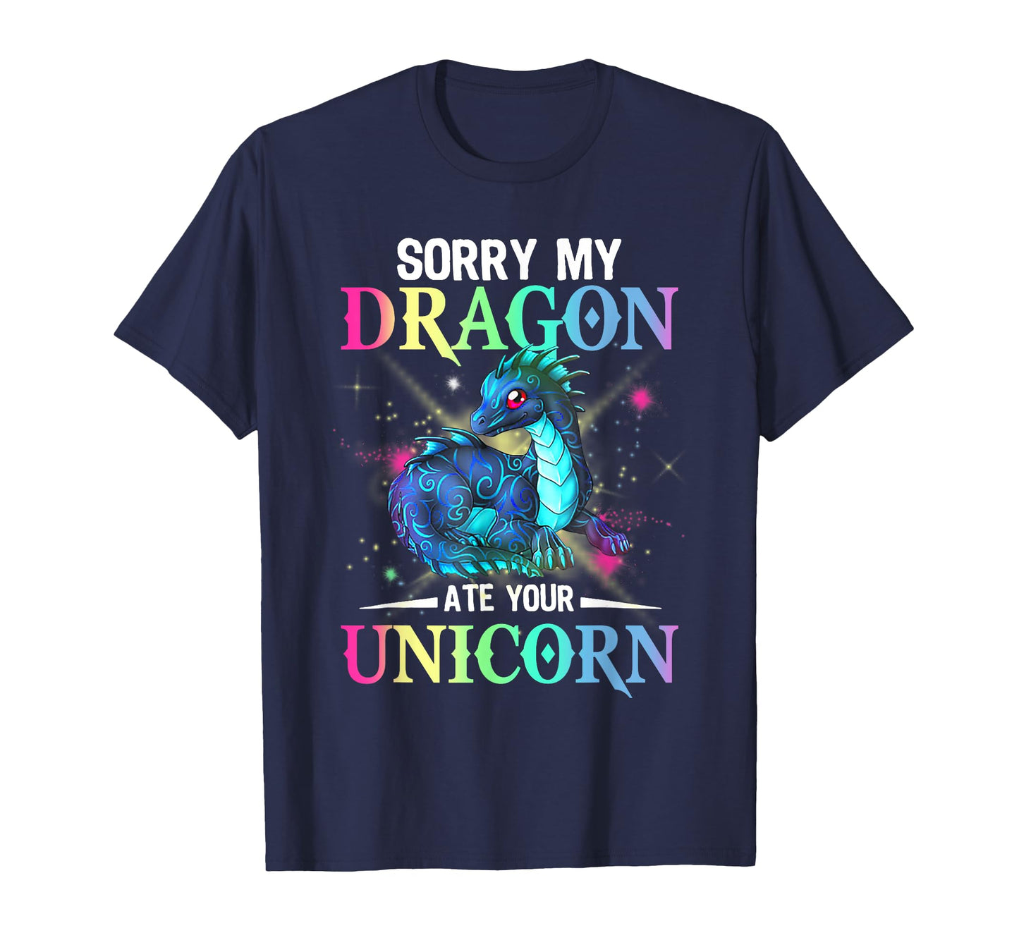 sorry my dragon ate your unicorn T-Shirt