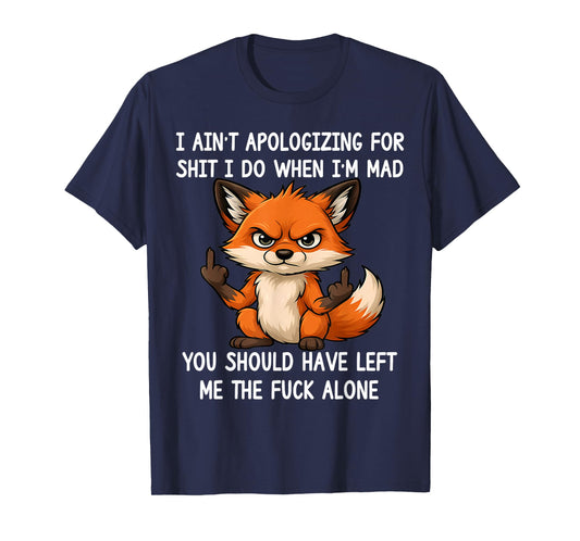 I Ain't Apologizing for Sht I Do When I'm Mad Funny Fox T-Shirt