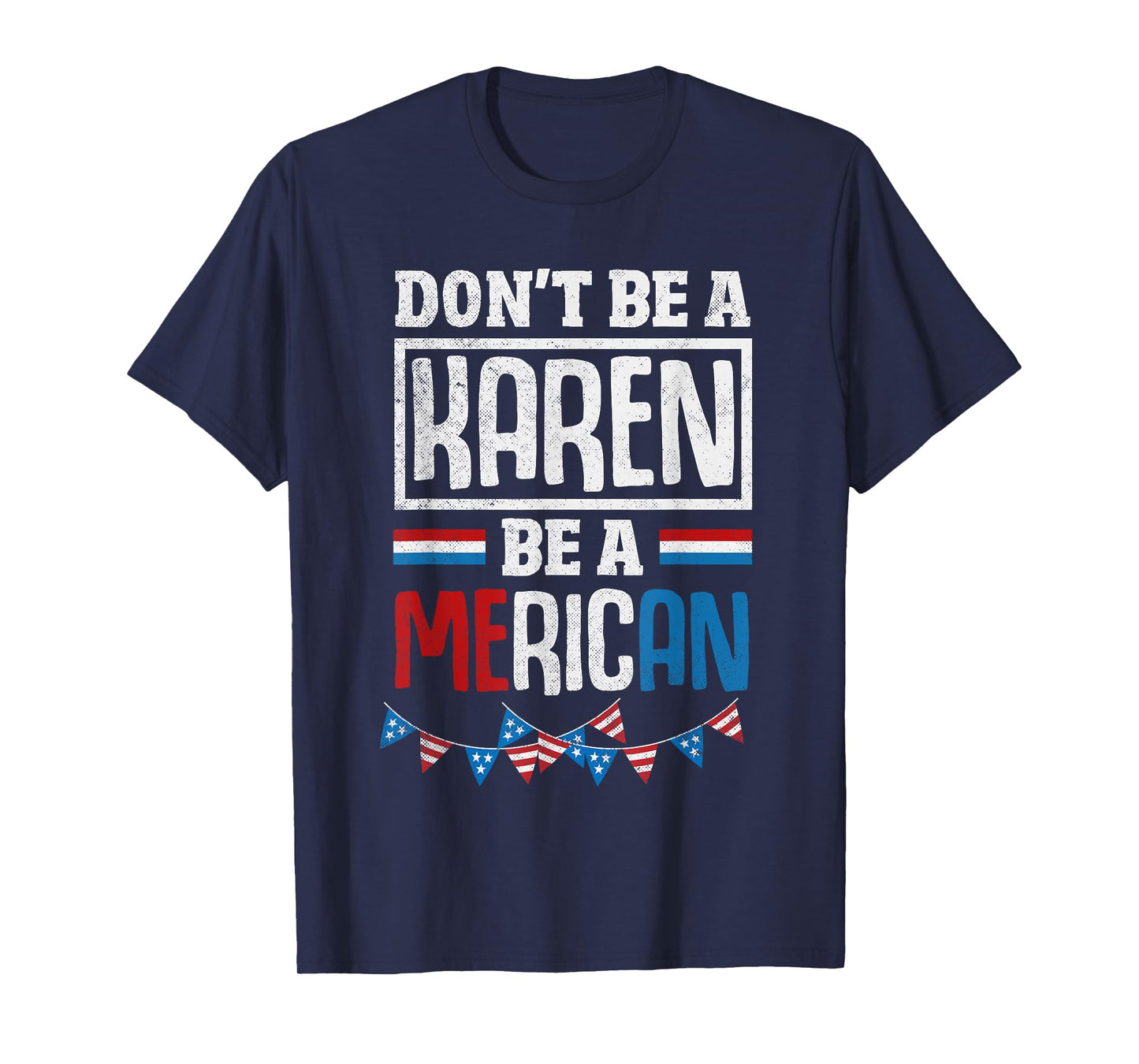 Dont Be A Karen Be A Merican Funny July 4th Patriotic Women T-Shirt