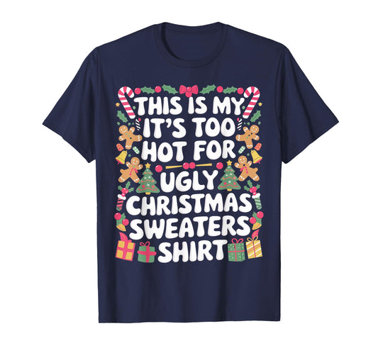This Is My It's Too Hot For Ugly Christmas Sweaters T-Shirt