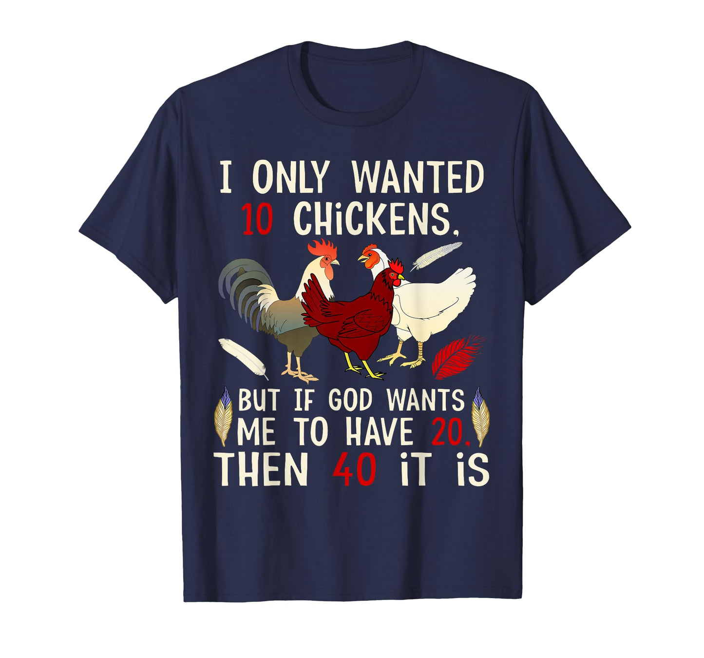 I Only Wanted 10 Chickens But If God Wants Me To Have 20 T-Shirt