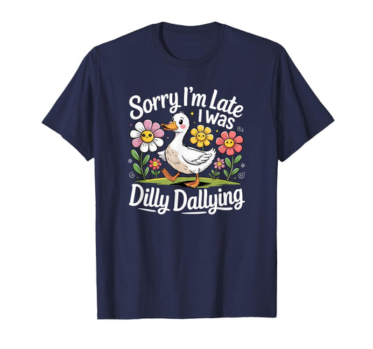 Sorry I'm Late I Was Dilly Dallying Funny Duck Cartoon T-Shirt